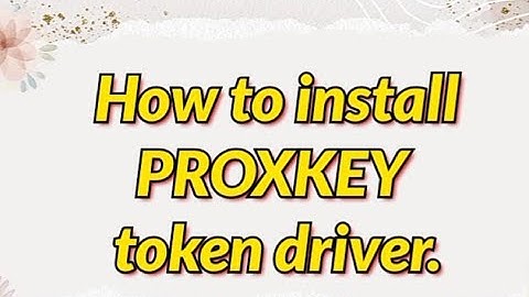 How to install Proxkey Token Driver for Digital Signature