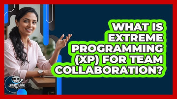 What Is Extreme Programming (XP) For Team Collaboration? - BusinessGuide360.com