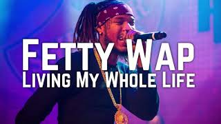 Fetty Wap - Living My Whole Life [Official Snippet]