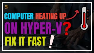Hyper‑V Performance Problems 💡 Solve Overheating & Lag Quickly
