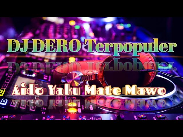 DJ DERO POSO TERPOPULER || Aido Yaku Mate Mawo class=