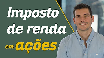 Como é cobrado o imposto de Renda em ações?