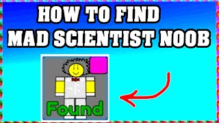 How To Find MAD SCIENTIST NOOB in FIND THE NOOBS ROBLOX [Update] [walkthrough]