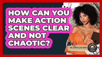 How Can You Make Action Scenes Clear And Not Chaotic? - The Storytellers Room