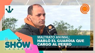 “Cuando vi eso, quedé duro, hasta que reaccioné": El guardia que cargó al perro tras la golpiza