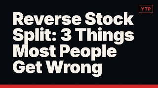 Reverse Stock Split: 3 Things Most People Get Wrong