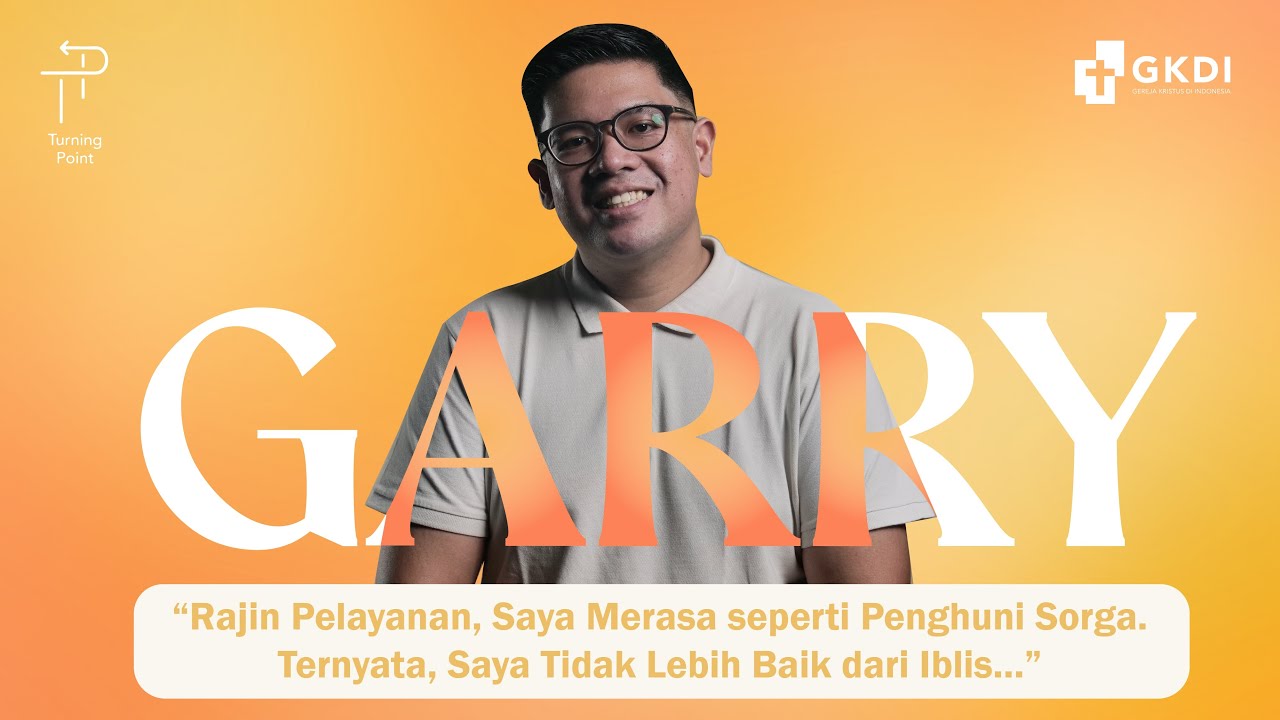 Percaya Tuhan Yesus, Pelayanan, Kirain Pasti Selamat..Turning Point Garry #61|Kesaksian Kristen GKDI