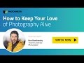 How to Keep Your Love of Photography Alive