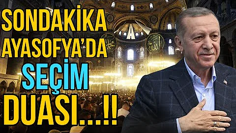 SONDAKİKA CUMHURBAŞKANI ERDOĞAN'DAN AYASOFYA'DA SEÇİM DUASI..!!!