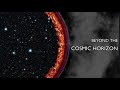 Beyond the Cosmic Horizon