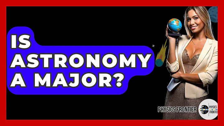 Is Astronomy A Major? - Physics Frontier