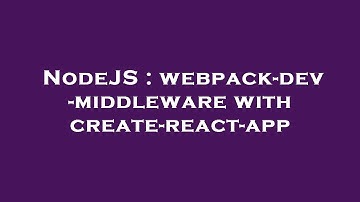 NodeJS : webpack-dev-middleware with create-react-app