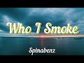 Spinabenz, Whoppa Wit Da Choppa, Yungeen Ace, & FastMoney Goon - Who I Smoke (Lyrics)