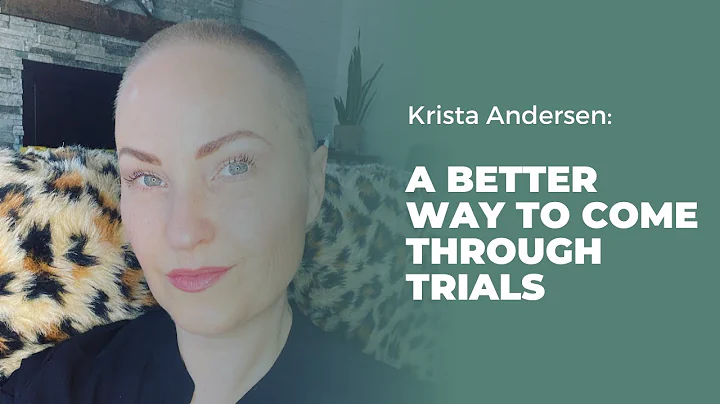 A Better Way to come through Trials with Krista An...