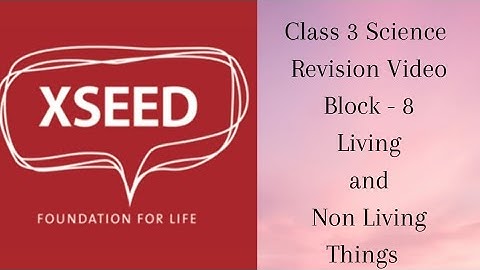 Class 3 Science Revision Video Block- 8 Living and Non Living Things