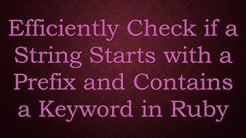 Efficiently Check if a String Starts with a Prefix and Contains a Keyword in Ruby