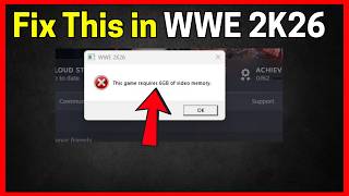 Fix WWE 2K26: This game requires 6GB of video memory