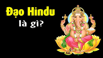 Hindu giáo thật sự là gì? Giải thích đơn giản trong 5 phút