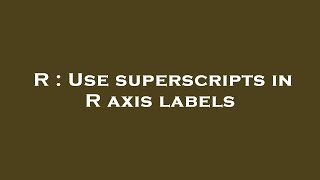 R : Use superscripts in R axis labels
