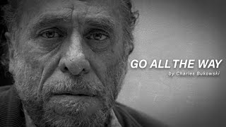 GO ALL THE WAY - By Charles Bukowski (Powerful Motivational Speech)