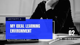 Activity 2: My Ideal Learning Environment