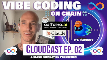 Vibe Coding & Caffeine AI: is ICP the World’s Most Advanced Blockchain?— Cloudcast Ep. 02 ft. Swissy