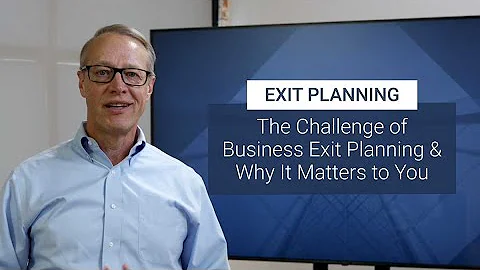 The Challenge of Business Exit Planning & Why It Matters to You