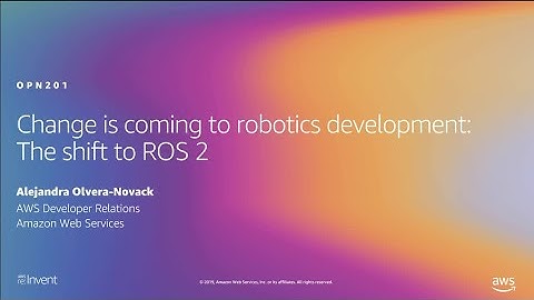 AWS re:Invent 2019: Change is coming to robotics development: The shift to ROS 2 (OPN201)