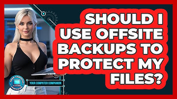 Should I Use Offsite Backups To Protect My Files? - Your Computer Companion