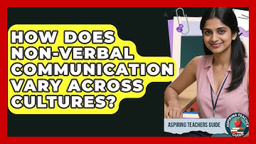 How Does Non-Verbal Communication Vary Across Cultures? - Aspiring Teacher Guide
