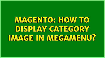 Magento: How to display category image in Megamenu? (3 Solutions!!)