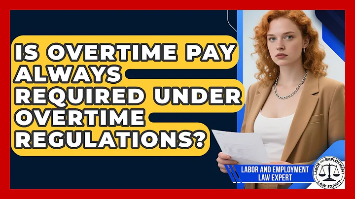 Is Overtime Pay Always Required Under Overtime Regulations? | Labor and Employment Law Expert News