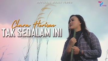 TAK SEDALAM INI - Clara Herison (Official Music Video)