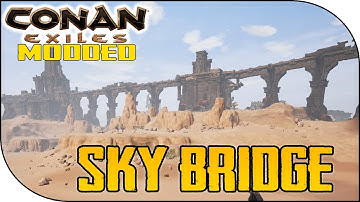 EXPLORATION OF SKY BRIDGE , Conan Exiles Modded #10