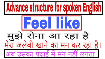 USE OF FEEL LIKE || ADVANCE STRUCTURE of SPEAKING ENGLISH