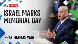 Israel marks first Memorial Day since 7 October attack, with PM Netanyahu speech