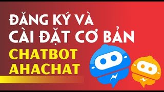 Đăng ký và cài đặt cơ bản chatbot - Ahachat | Eroca Thanh