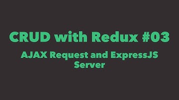 CRUD with Redux #03. AJAX Request and ExpressJS Server