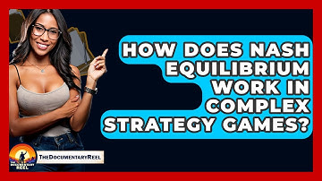 How Does Nash Equilibrium Work In Complex Strategy Games? - The Documentary Reel