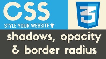 Shadows, Opacity & Border Radius | CSS | Tutorial 7