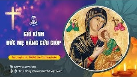 Trực tiếp - Giờ kính Đức Mẹ Hằng Cứu Giúp, lúc 20g00, thứ Tư 01/05/2024