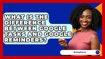 What Is The Difference Between Google Tasks And Google Reminders? - Be App Savvy