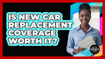 Is New Car Replacement Coverage Worth It?