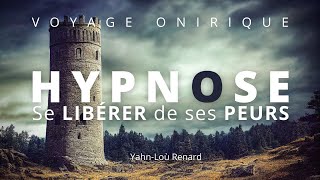 HYPNOSE - Se LIBÉRER de ses PEURS - Voyage Onirique