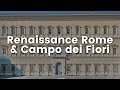 TE Destinations: Renaissance Rome & Campo dei Fiori