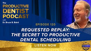 Episode 120 – Requested Replay: The Secret to Productive Dental Scheduling