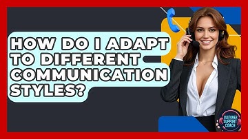How Do I Adapt To Different Communication Styles? - Customer Support Coach