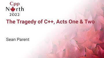 Keynote: The Tragedy of C++, Acts One & Two - Sean Parent - CppNorth 2022