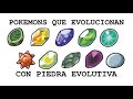 Todos los pokemon que evolucionan con piedra evolutiva