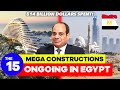 15 Ongoing Mega Construction Projects In Egypt 2023